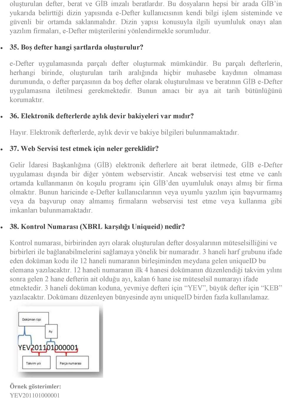 Dizin yapısı konusuyla ilgili uyumluluk onayı alan yazılım firmaları, e-defter müşterilerini yönlendirmekle sorumludur. 35. Boş defter hangi şartlarda oluşturulur?