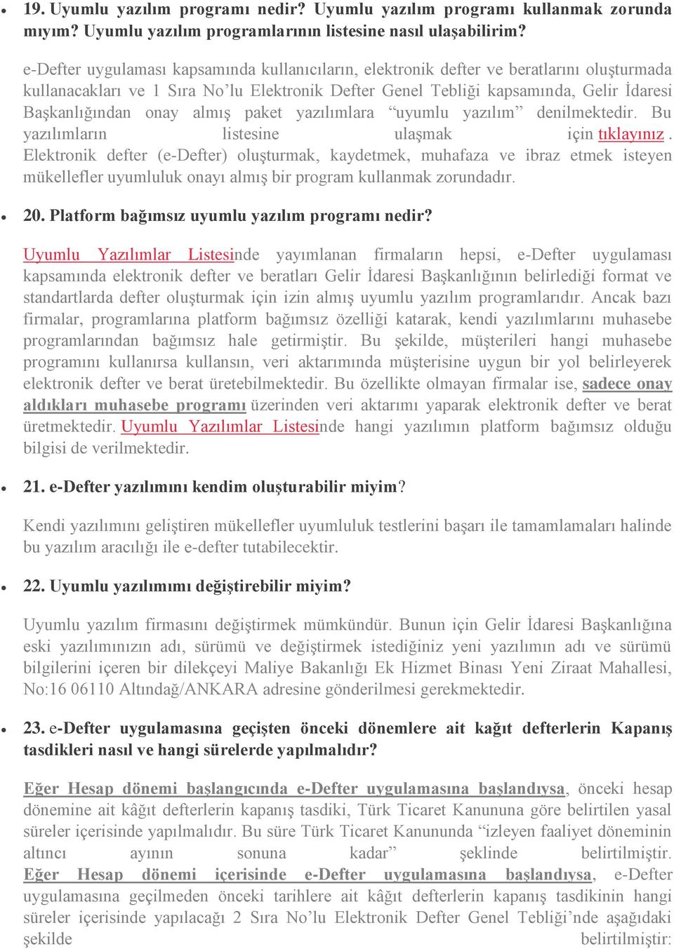 onay almış paket yazılımlara uyumlu yazılım denilmektedir. Bu yazılımların listesine ulaşmak için tıklayınız.