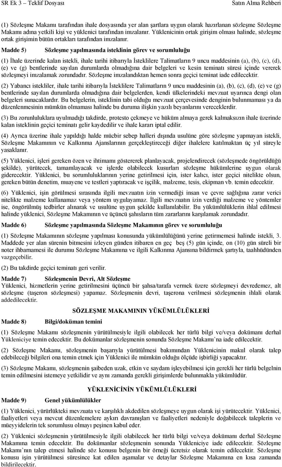 Madde 5) Sözleşme yapılmasında isteklinin görev ve sorumluluğu (1) İhale üzerinde kalan istekli, ihale tarihi itibarıyla İsteklilere Talimatların 9 uncu maddesinin (a), (b), (c), (d), (e) ve (g)