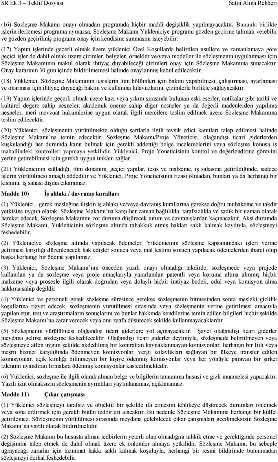 (17) Yapım işlerinde geçerli olmak üzere yüklenici Özel Koşullarda belirtilen usullere ve zamanlamaya göre geçici işler de dahil olmak üzere çizimler, belgeler, örnekler ve/veya modeller ile