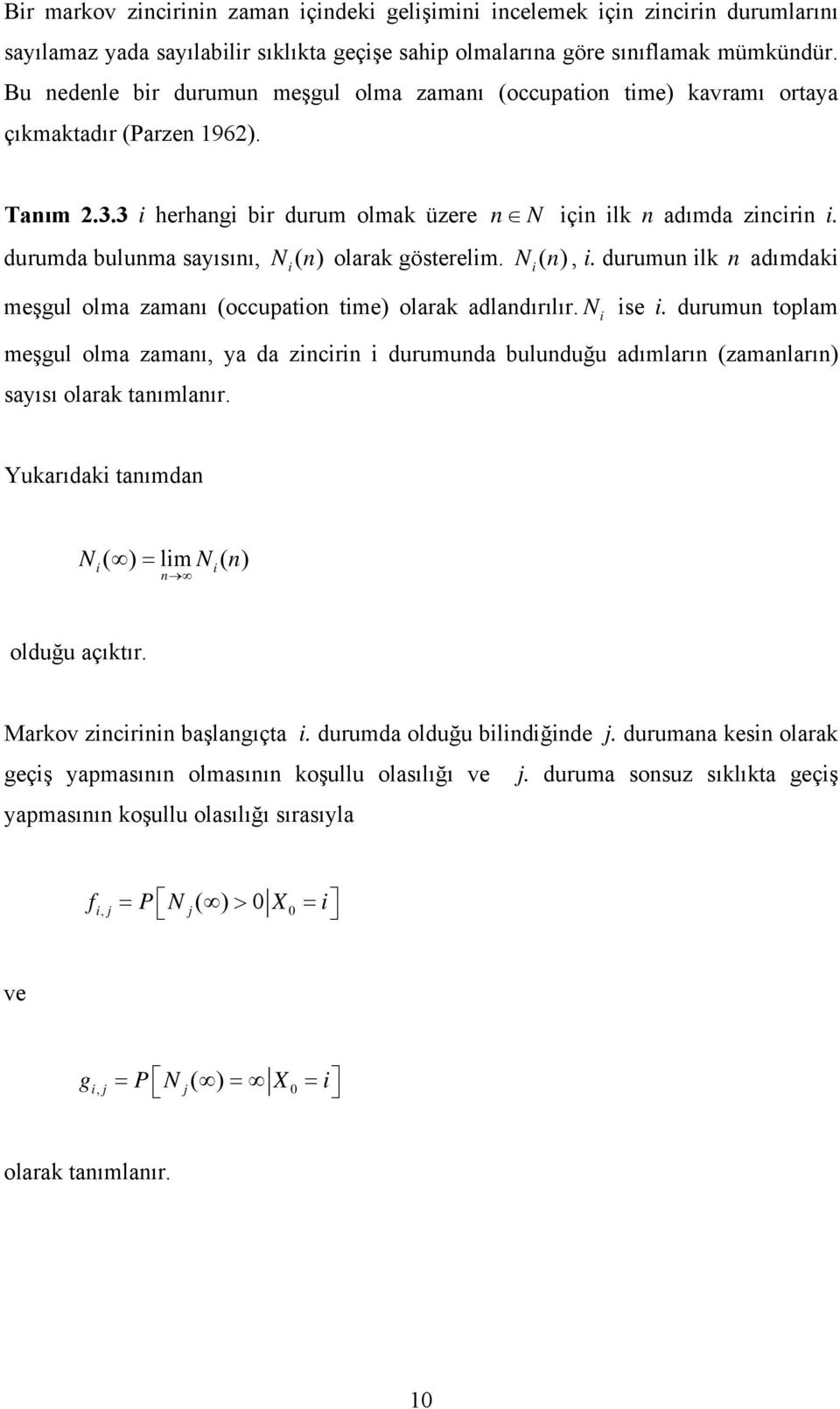 durumda buluma sayısıı, Ni( ) olarak gösterelim. Ni( ), i. durumu ilk adımdaki meşgul olma zamaı (occupatio time) olarak adladırılır. N ise i.