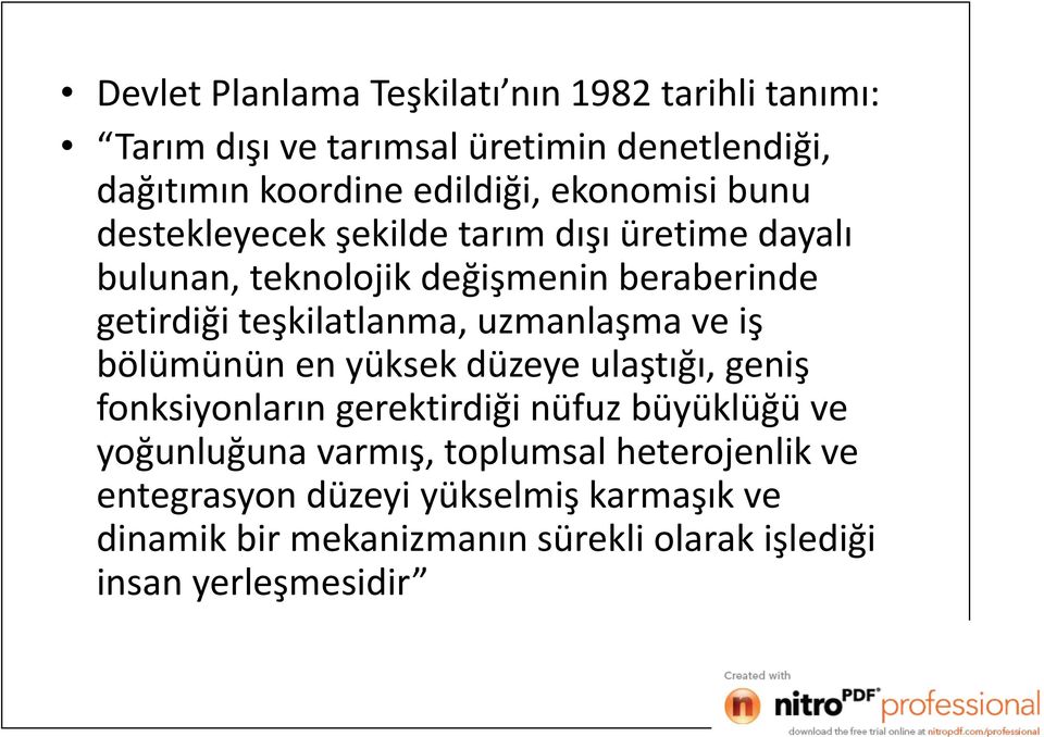 teşkilatlanma, uzmanlaşma ve iş bölümünün en yüksek düzeye ulaştığı, geniş fonksiyonların gerektirdiği nüfuz büyüklüğü ve