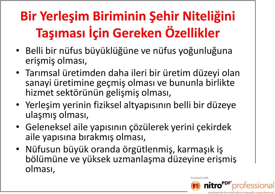 gelişmiş olması, Yerleşim yerinin fiziksel altyapısının belli bir düzeye ulaşmış olması, Geleneksel aile yapısının çözülerek yerini