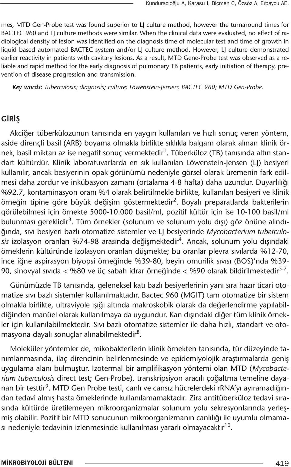 When the clinical data were evaluated, no effect of radiological density of lesion was identified on the diagnosis time of molecular test and time of growth in liquid based automated BACTEC system