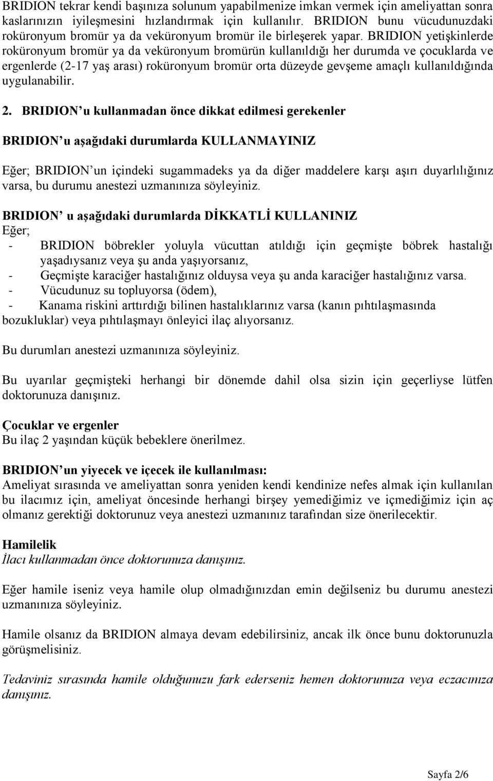 BRIDION yetişkinlerde roküronyum bromür ya da veküronyum bromürün kullanıldığı her durumda ve çocuklarda ve ergenlerde (2-17 yaş arası) roküronyum bromür orta düzeyde gevşeme amaçlı kullanıldığında