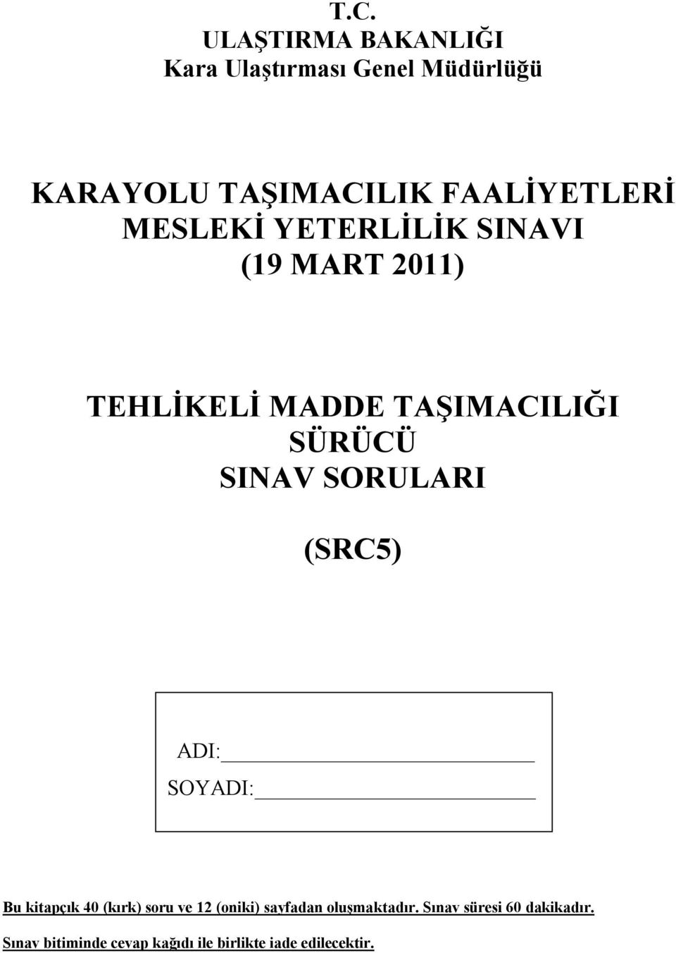 SÜRÜCÜ SINAV SORULARI (SRC5) ADI: SOYADI: Bu kitapçık 40 (kırk) soru ve 12 (oniki)