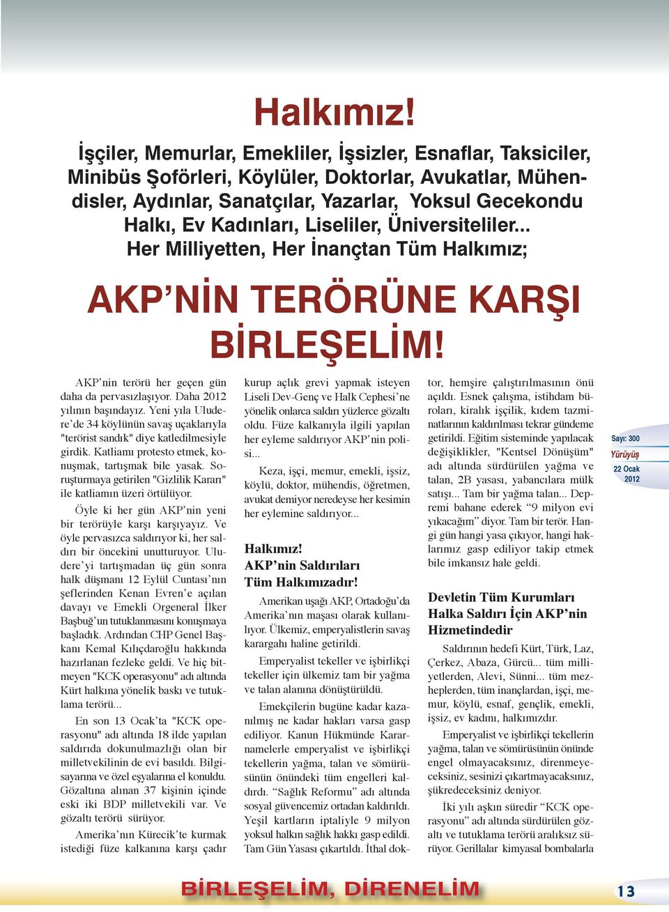 Liseliler, Üniversiteliler... Her Milliyetten, Her İnançtan Tüm Halkımız; AKP NİN TERÖRÜNE KARŞI BİRLEŞELİM! AKP nin terörü her geçen gün daha da pervasızlaşıyor. Daha yılının başındayız.