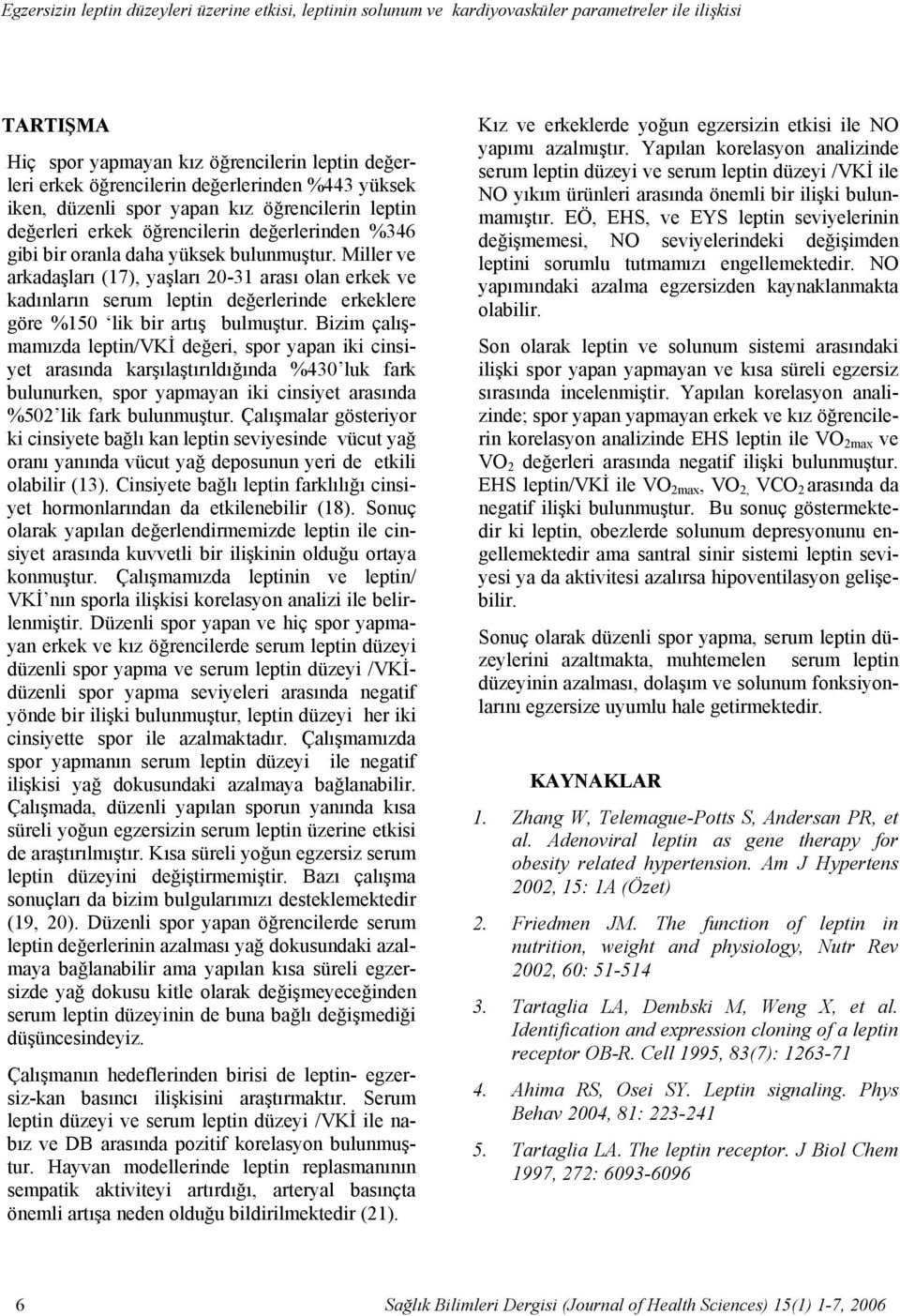 öğrencilerin değerlerinden %346 gibi bir oranla daha yüksek bulunmuştur.