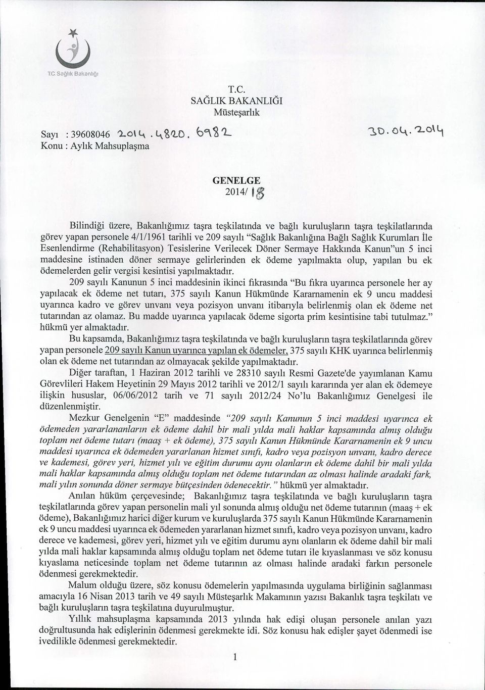 209 sayılı "Sağlık Bakanlığına Bağlı Sağlık Kurumları ile Esenlendirme (Rehabilitasyon) Tesislerine Verilecek Döner Sermaye Hakkında Kanun"un 5 inci maddesine istinaden döner sermaye gelirlerinden ek