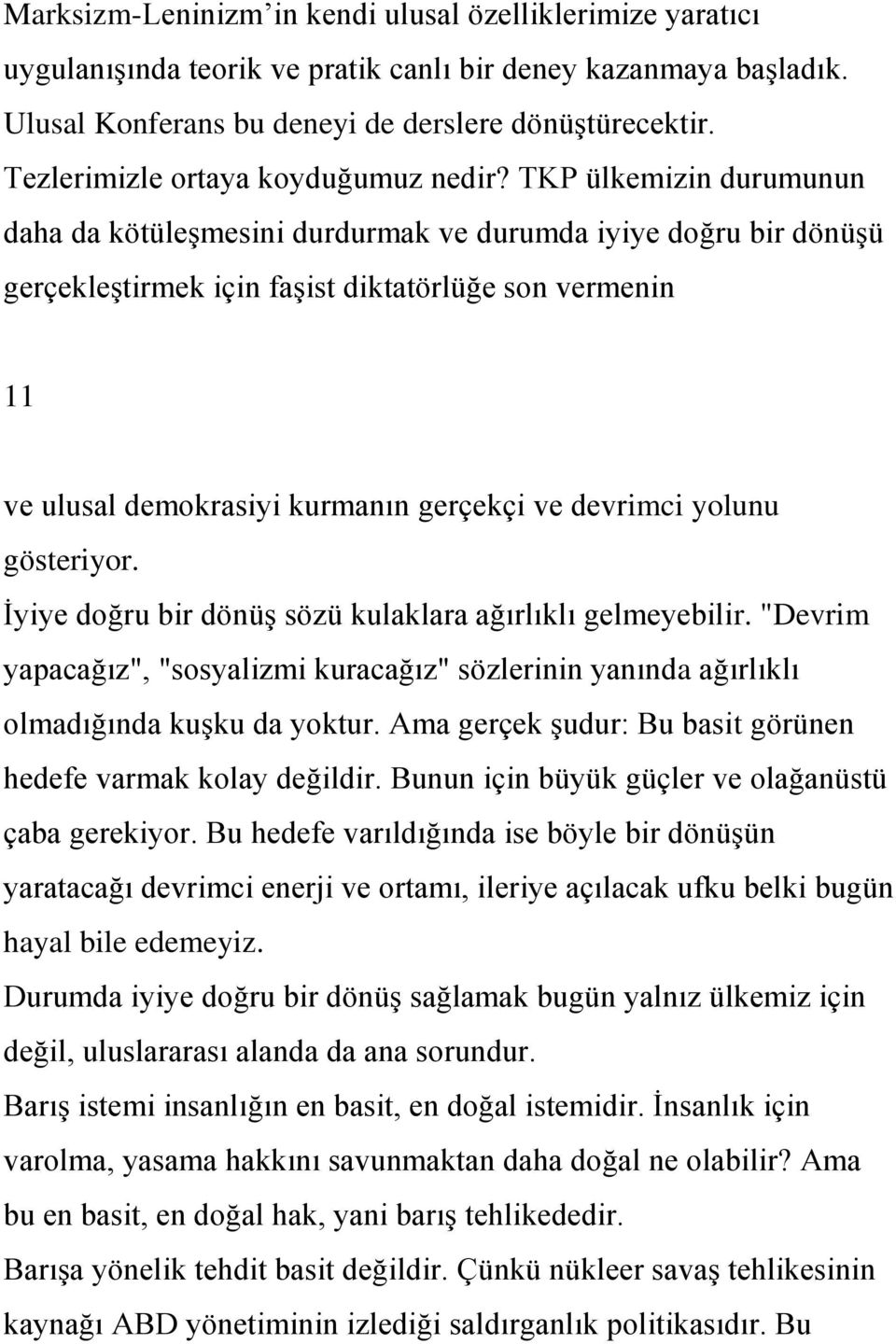 TKP ülkemizin durumunun daha da kötüleģmesini durdurmak ve durumda iyiye doğru bir dönüģü gerçekleģtirmek için faģist diktatörlüğe son vermenin 11 ve ulusal demokrasiyi kurmanın gerçekçi ve devrimci