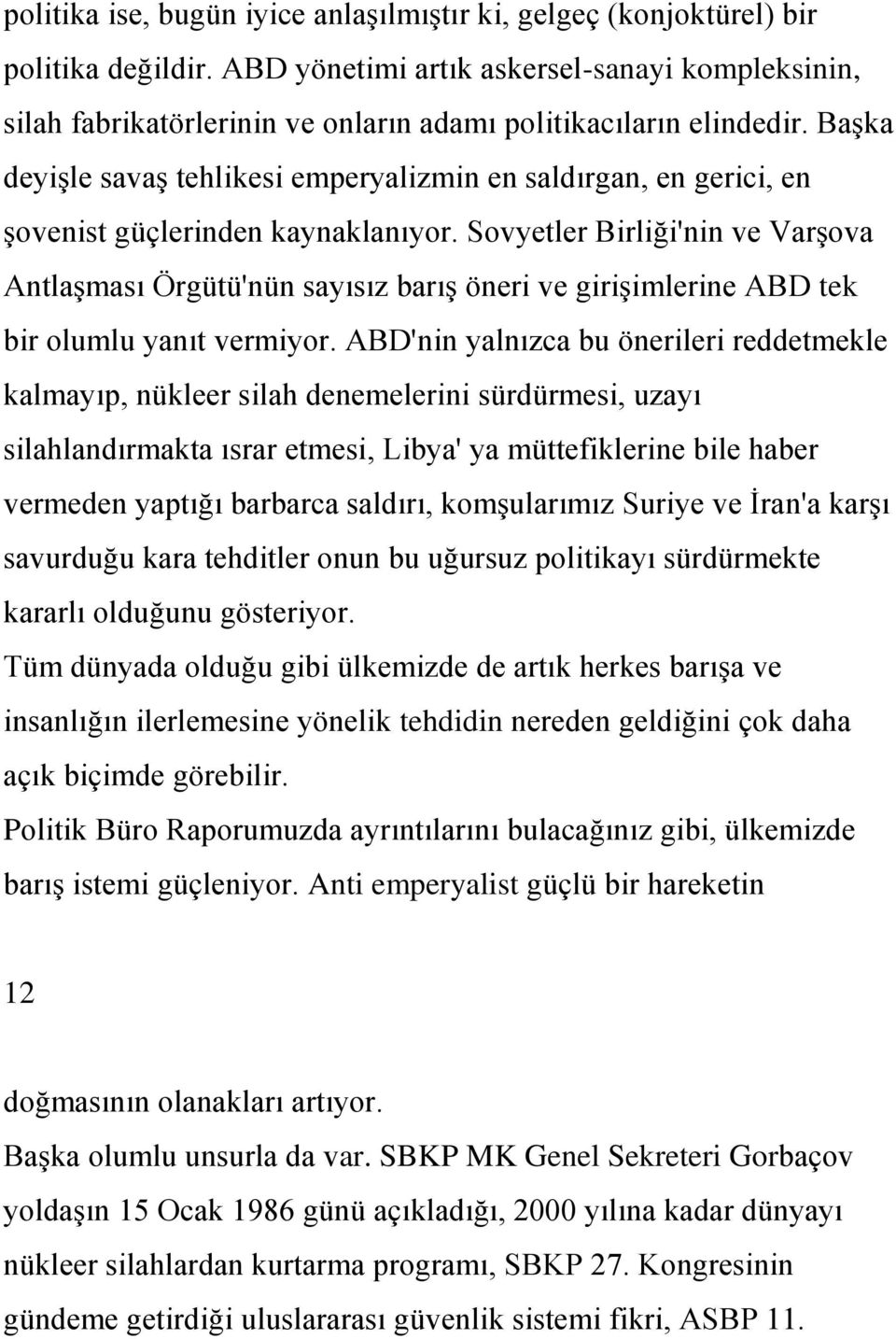 BaĢka deyiģle savaģ tehlikesi emperyalizmin en saldırgan, en gerici, en Ģovenist güçlerinden kaynaklanıyor.