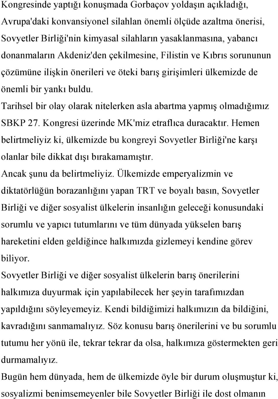 Tarihsel bir olay olarak nitelerken asla abartma yapmıģ olmadığımız SBKP 27. Kongresi üzerinde MK'miz etraflıca duracaktır.