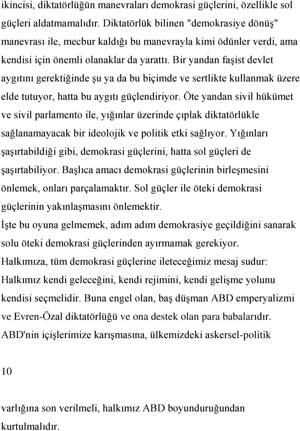 Bir yandan faģist devlet aygıtını gerektiğinde Ģu ya da bu biçimde ve sertlikte kullanmak üzere elde tutuyor, hatta bu aygıtı güçlendiriyor.