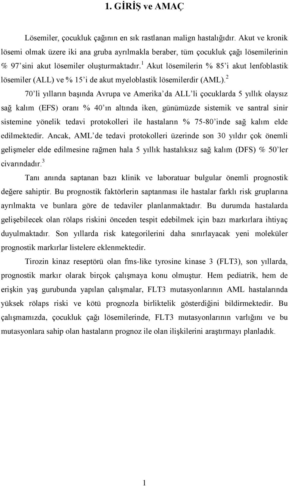 1 Akut lösemilerin % 85 i akut lenfoblastik lösemiler (ALL) ve % 15 i de akut myeloblastik lösemilerdir (AML).