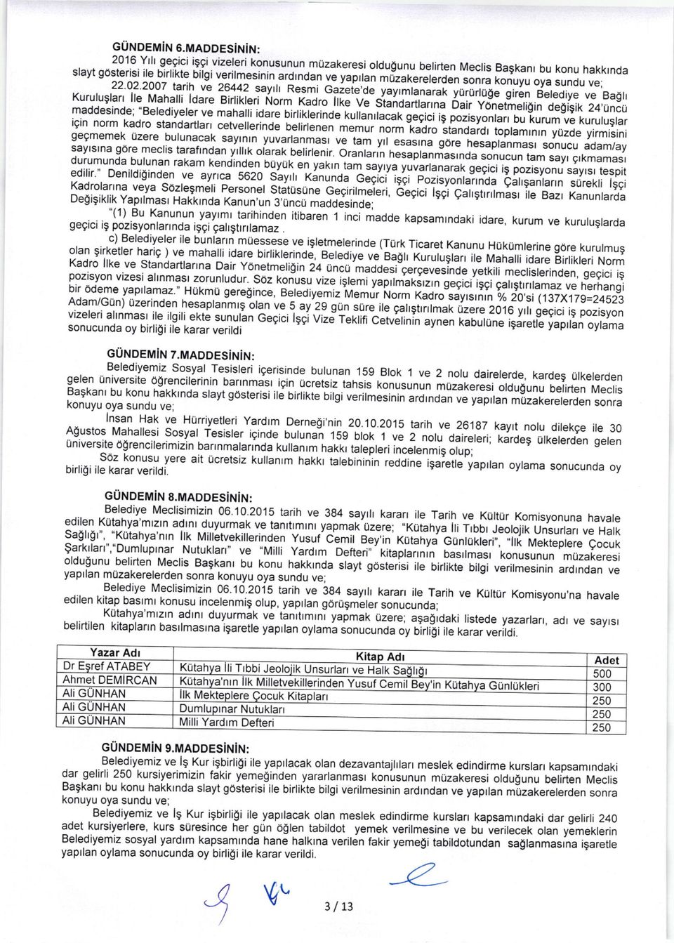 i2 ve lg Kurigbirli$i ile yaprlacak olan dezavantajilan meslek edindlrme kurslafl kapsamrndaki dar gelirli 250 kursiyerimizin fakir yemeginden yararlanmast konusunun muzakeresi oldugunu belirten