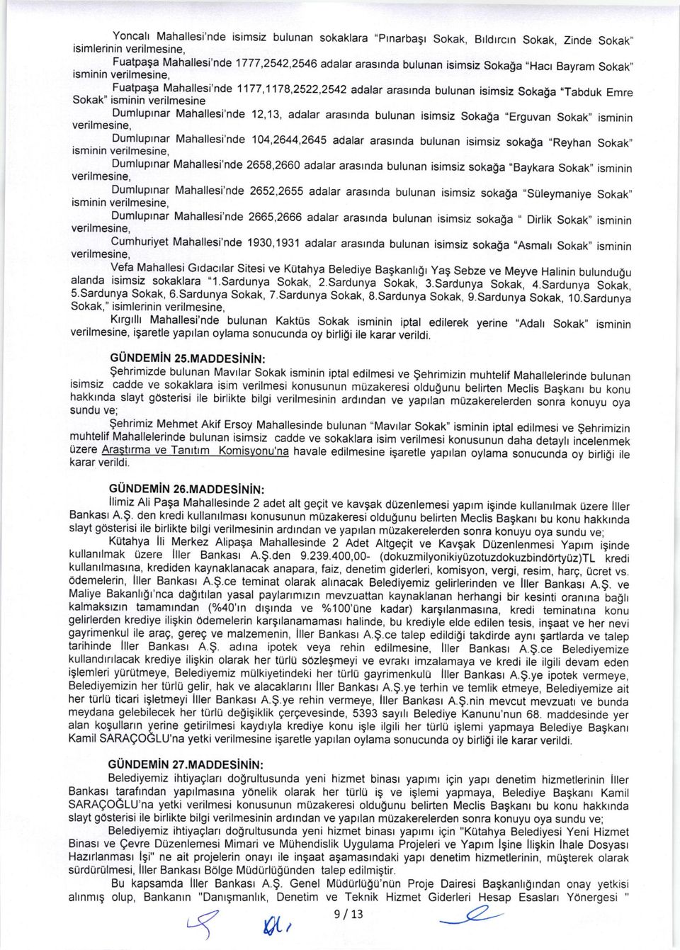 adalar arastnda bulunan isimsiz Sokaga "Erguvan Sokak" isminin verilmesine, Dumluprnar Mahallesi'nde 104,2644,2645 adalar arasrnda bulunan lsimsiz sokaga,,reyhan Sokak,, isminin verilmesine,