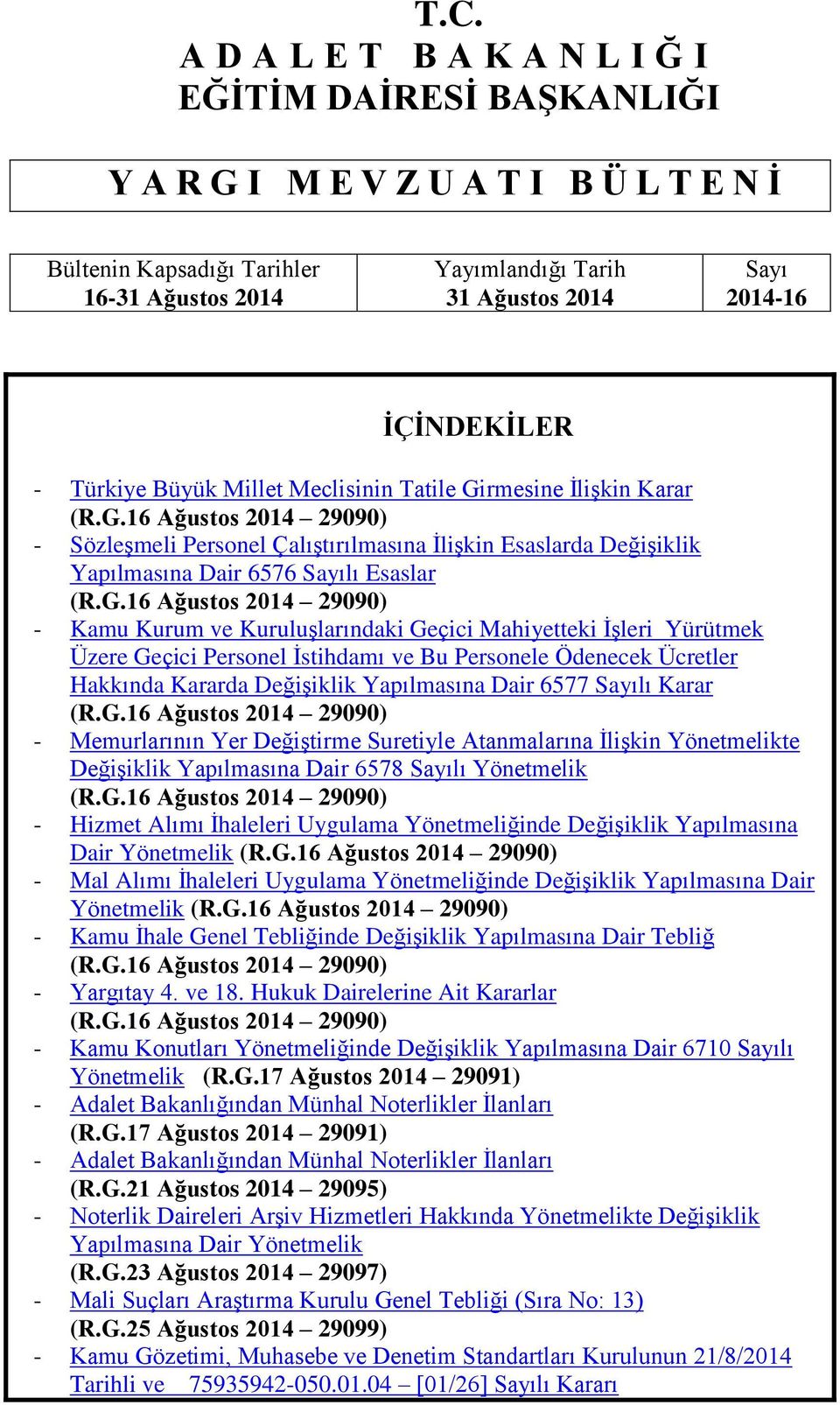 G.16 Ağustos 2014 29090) - Kamu Kurum ve Kuruluşlarındaki Geçici Mahiyetteki İşleri Yürütmek Üzere Geçici Personel İstihdamı ve Bu Personele Ödenecek Ücretler Hakkında Kararda Değişiklik Yapılmasına