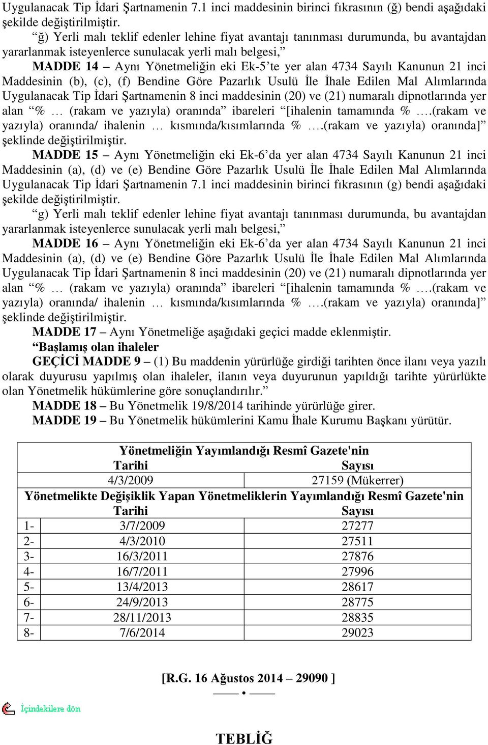 Sayılı Kanunun 21 inci Maddesinin (b), (c), (f) Bendine Göre Pazarlık Usulü İle İhale Edilen Mal Alımlarında Uygulanacak Tip İdari Şartnamenin 8 inci maddesinin (20) ve (21) numaralı dipnotlarında