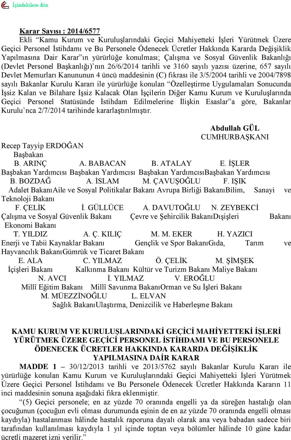 Kanununun 4 üncü maddesinin (C) fıkrası ile 3/5/2004 tarihli ve 2004/7898 sayılı Bakanlar Kurulu Kararı ile yürürlüğe konulan ÖzelleĢtirme Uygulamaları Sonucunda ĠĢsiz Kalan ve Bilahare ĠĢsiz Kalacak