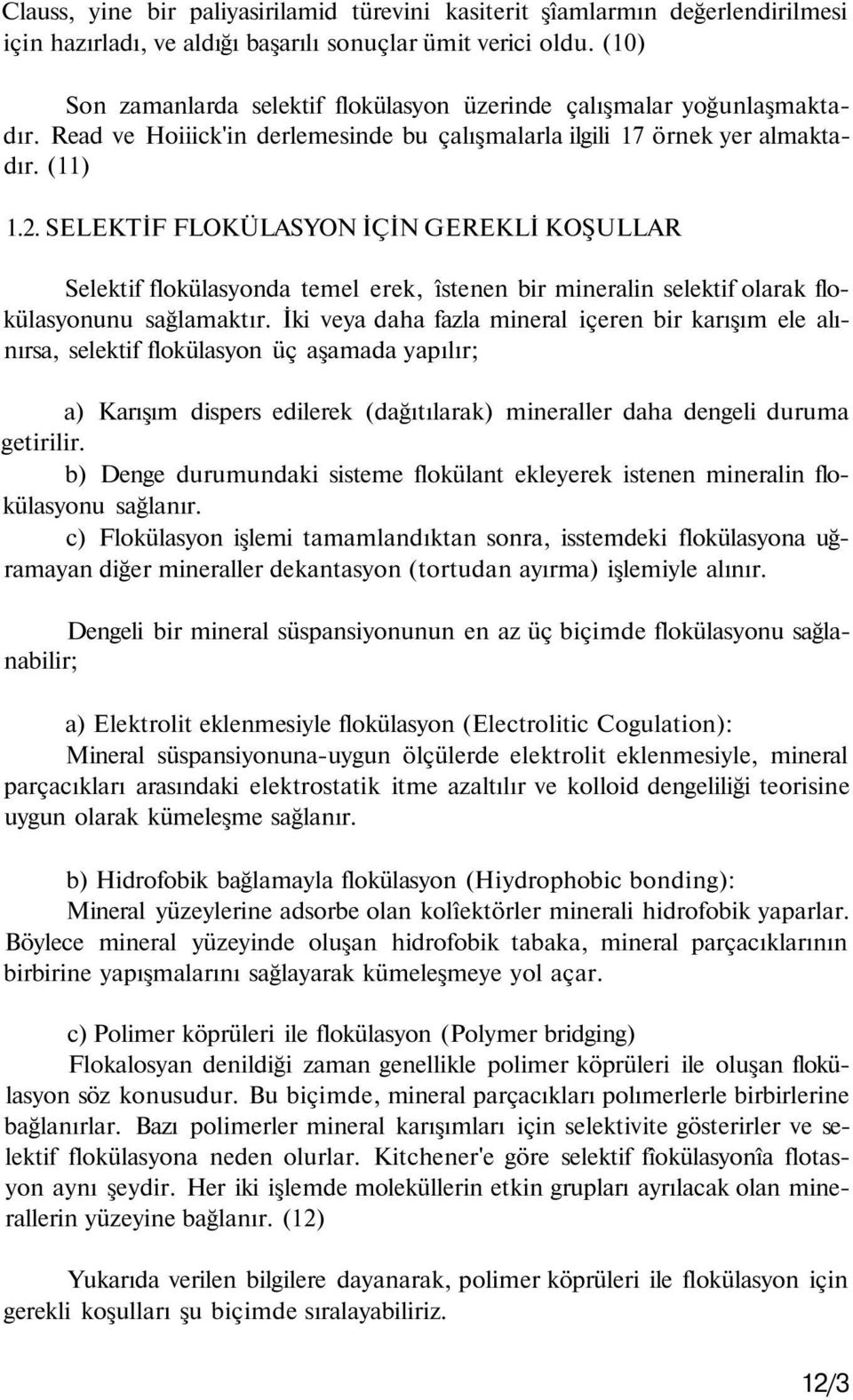 SELEKTİF FLOKÜLASYON İÇİN GEREKLİ KOŞULLAR Selektif flokülasyonda temel erek, îstenen bir mineralin selektif olarak flokülasyonunu sağlamaktır.