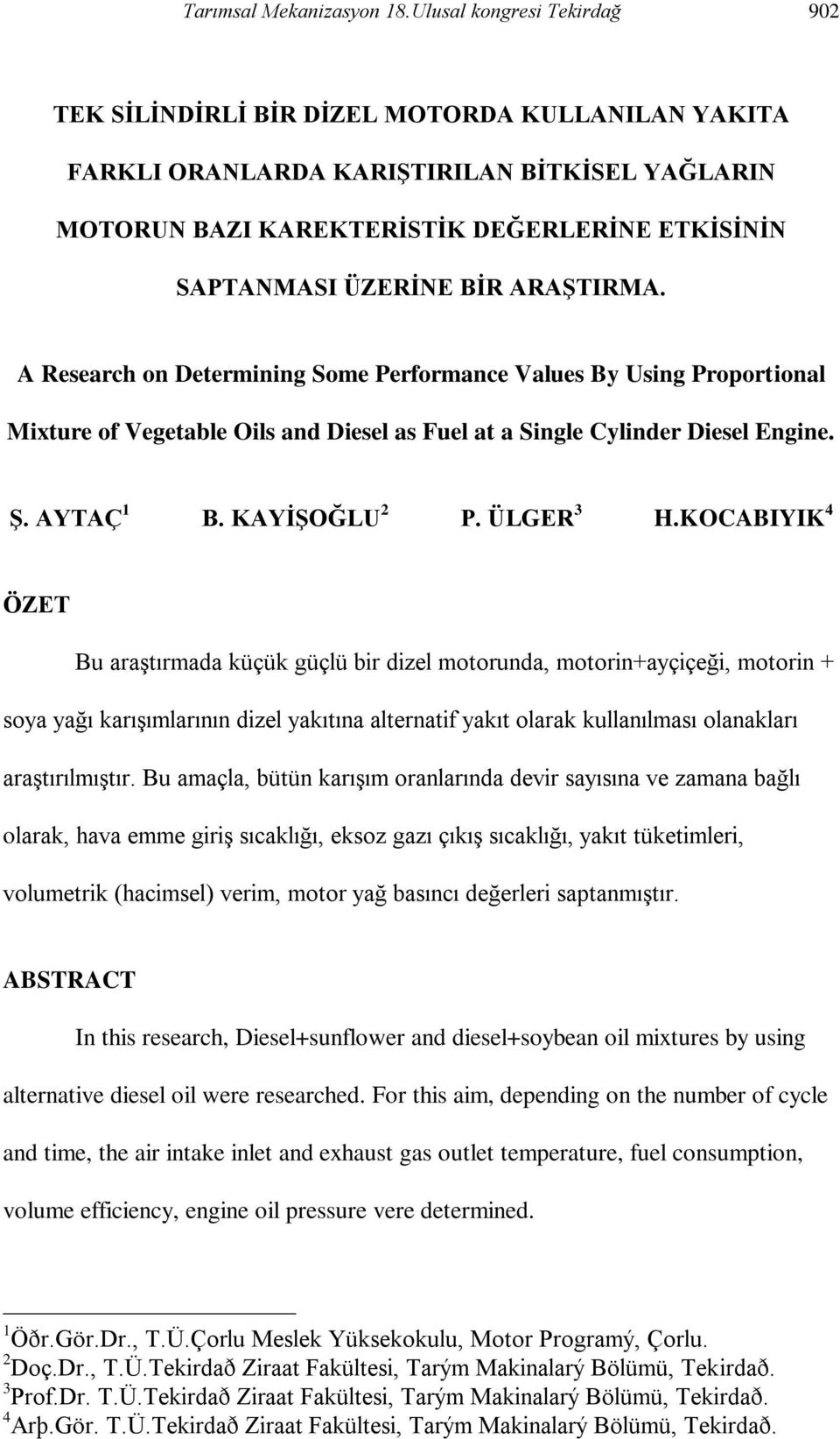 ARAġTIRMA. A Research on Determining Some Performance Values By Using Proportional Mixture of Vegetable Oils and Diesel as Fuel at a Single Cylinder Diesel Engine. ġ. AYTAÇ 1 B. KAYĠġOĞLU 2 P.