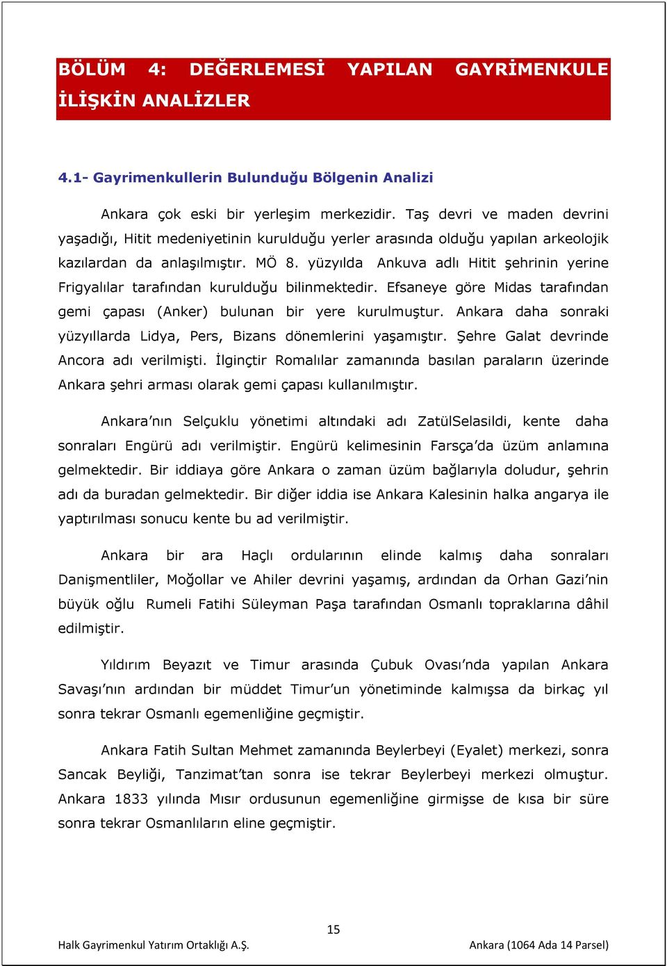 yüzyılda Ankuva adlı Hitit şehrinin yerine Frigyalılar tarafından kurulduğu bilinmektedir. Efsaneye göre Midas tarafından gemi çapası (Anker) bulunan bir yere kurulmuştur.