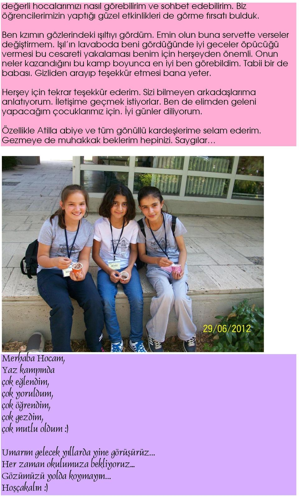 Onun neler kazandı"ını bu kamp boyunca en iyi ben görebildim. Tabii bir de babası. Gizliden arayıp te#ekkür etmesi bana yeter. Her#ey için tekrar te#ekkür ederim.