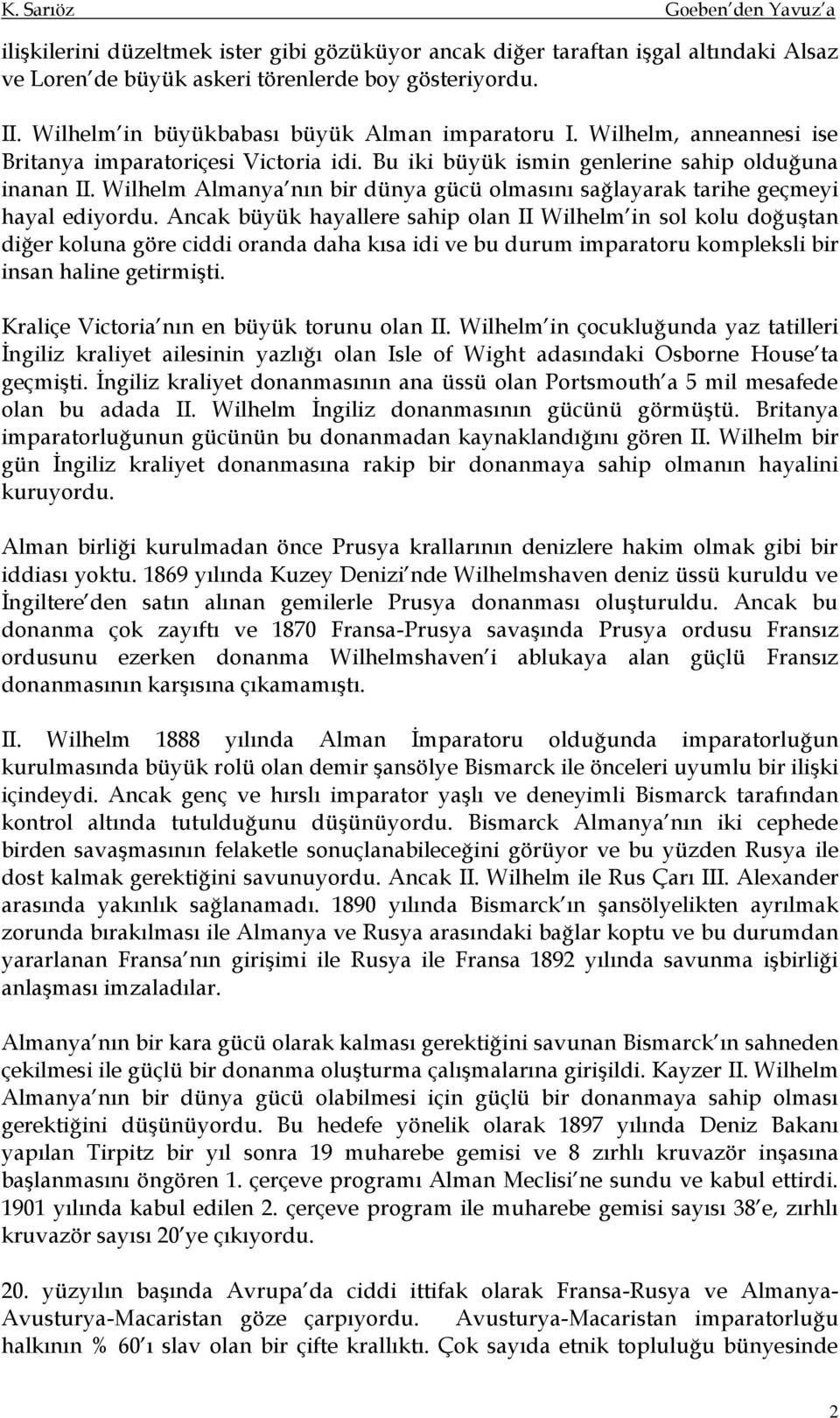 Wilhelm Almanya nın bir dünya gücü olmasını sağlayarak tarihe geçmeyi hayal ediyordu.