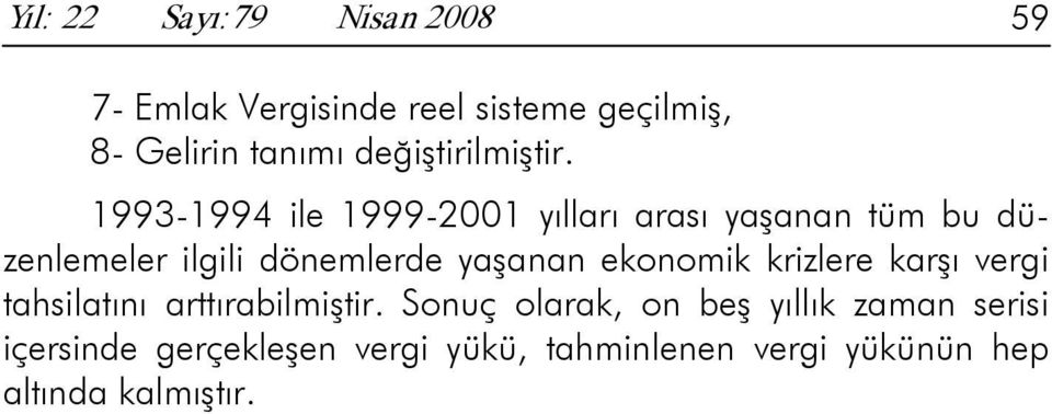 1993-1994 ile 1999-2001 yılları arası yaşanan tüm bu düzenlemeler ilgili dönemlerde yaşanan