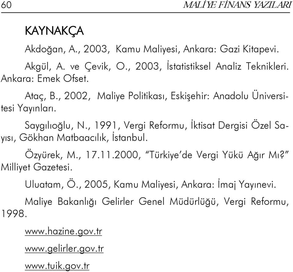 Saygılıoğlu, N., 1991, Vergi Reformu, İktisat Dergisi Özel Sayısı, Gökhan Matbaacılık, İstanbul. Özyürek, M., 17.11.