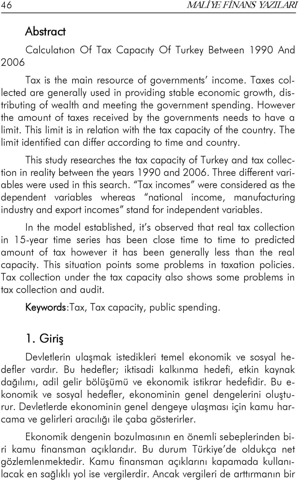 However the amount of taxes received by the governments needs to have a limit. This limit is in relation with the tax capacity of the country.