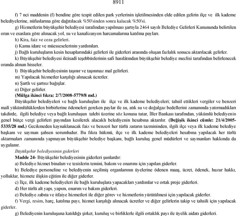 g) Hizmetlerin büyükşehir belediyesi tarafından yapılması şartıyla 2464 sayılı Belediye Gelirleri Kanununda belirtilen oran ve esaslara göre alınacak yol, su ve kanalizasyon harcamalarına katılma