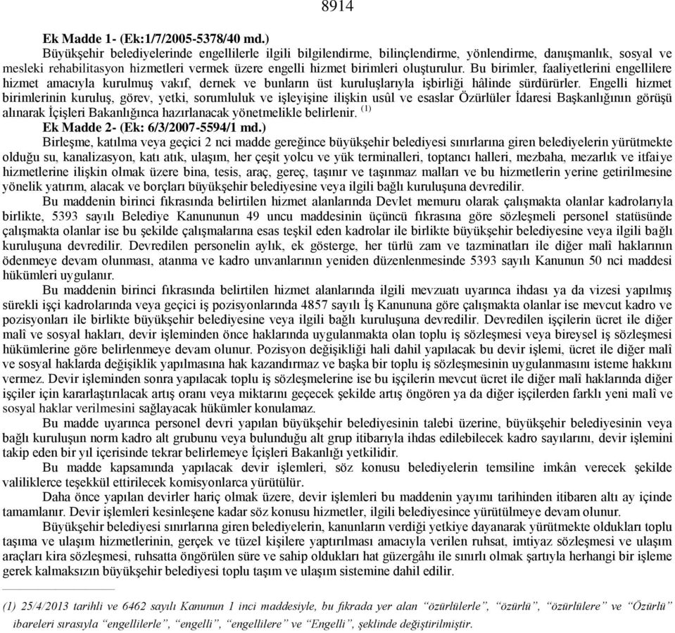 Bu birimler, faaliyetlerini engellilere hizmet amacıyla kurulmuş vakıf, dernek ve bunların üst kuruluşlarıyla işbirliği hâlinde sürdürürler.