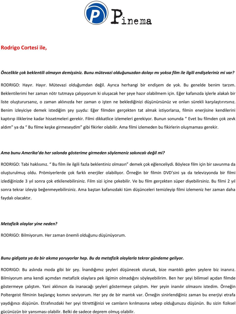 Eğer kafanızda işlerle alakalı bir liste oluşturursanız, o zaman aklınızda her zaman o işten ne beklediğinizi düşünürsünüz ve onları sürekli karşılaştırırsınız.