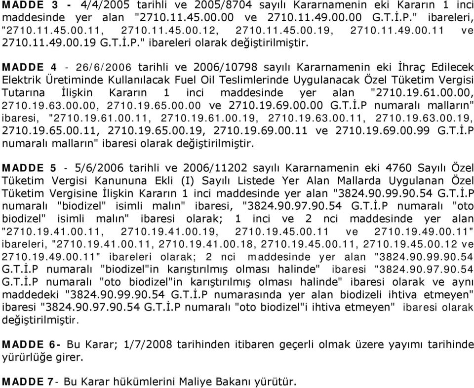 MADDE 4-26/6/2006 tarihli ve 2006/10798 sayılı Kararnamenin eki İhraç Edilecek Elektrik Üretiminde Kullanılacak Fuel Oil Teslimlerinde Uygulanacak Özel Tüketim Vergisi Tutarına İlişkin Kararın 1 inci