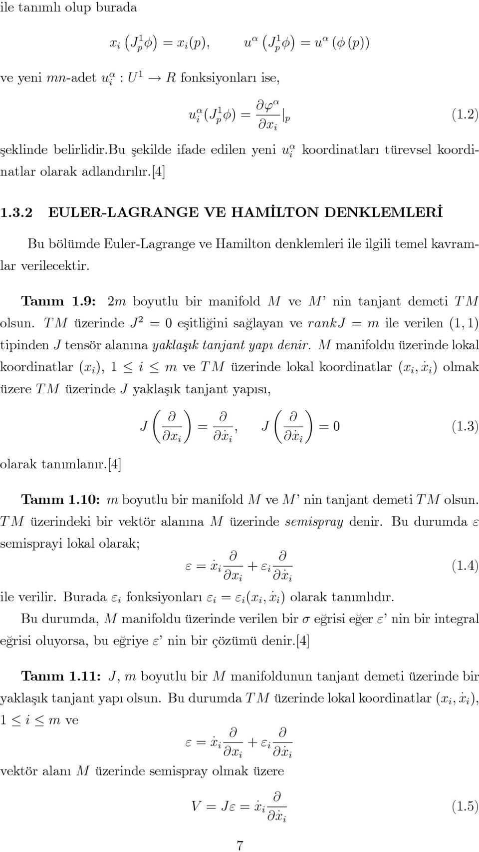 . EULER-LAGRANGE VE HAM ILTON DENKLEMLER I Bu bölümde Euler-Lagrange ve Hamlton denklemler le lgl temel kavramlar verlecektr. Tan m.9 m boyutlu br manfold M ve M nn tanjant demet T M olsun.