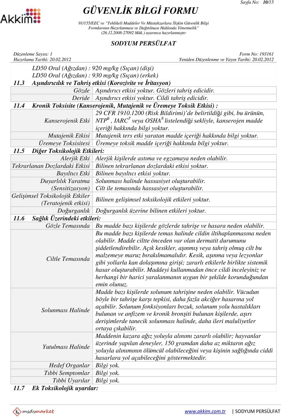 4 Kronik Toksisite (Kanserojenik, Mutajenik ve Üremeye Toksik Etkisi) : 29 CFR 1910.