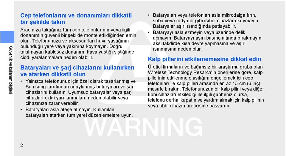 Bataryaları ve şarj cihazlarını kullanırken ve atarken dikkatli olun Yalnızca telefonunuz için özel olarak tasarlanmış ve Samsung tarafından onaylanmış bataryaları ve şarj cihazlarını kullanın.