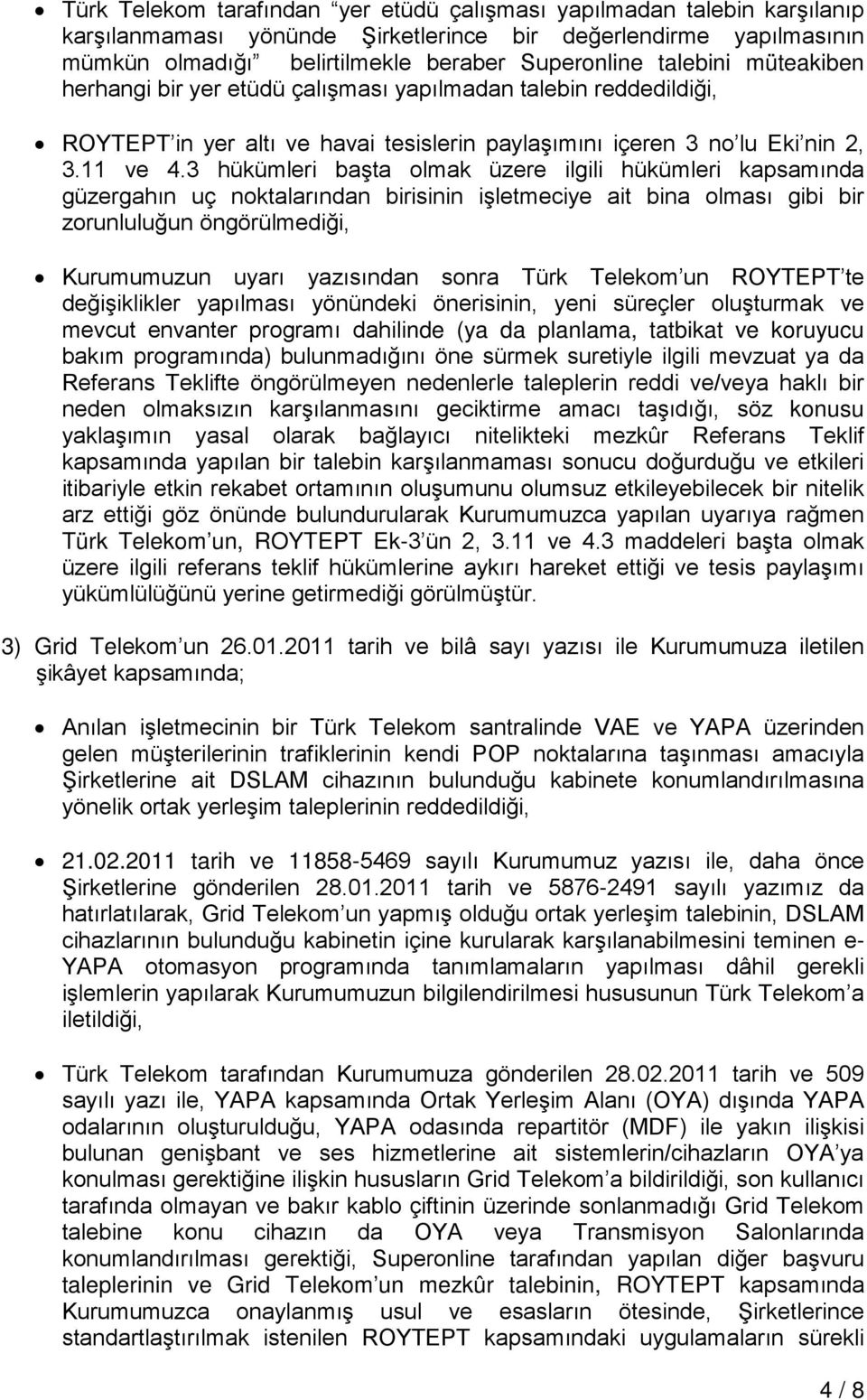 3 hükümleri başta olmak üzere ilgili hükümleri kapsamında güzergahın uç noktalarından birisinin işletmeciye ait bina olması gibi bir zorunluluğun öngörülmediği, Kurumumuzun uyarı yazısından sonra