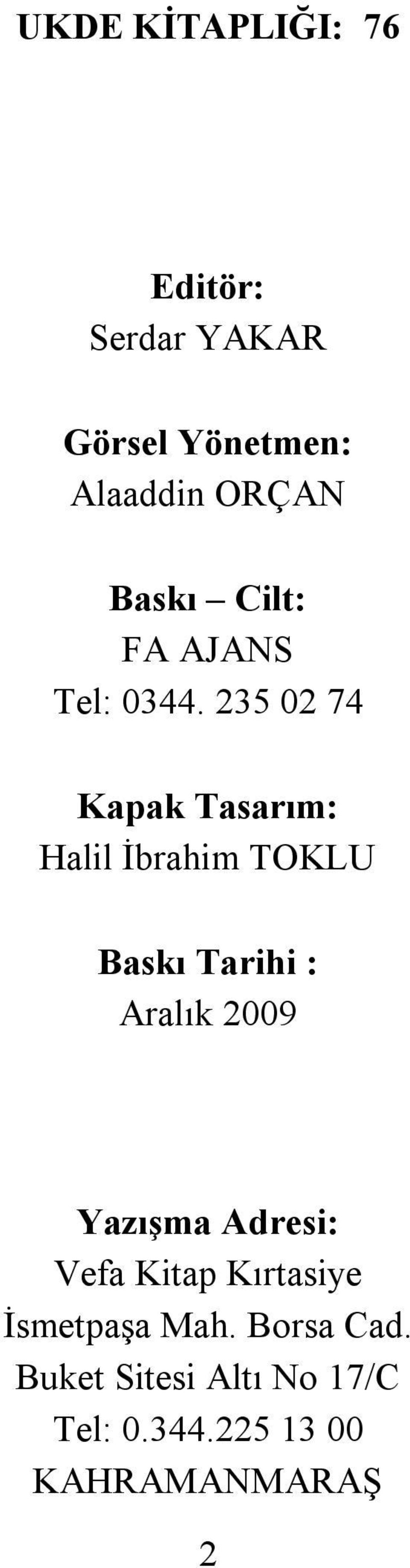 235 02 74 Kapak Tasarım: Halil İbrahim TOKLU Baskı Tarihi : Aralık 2009