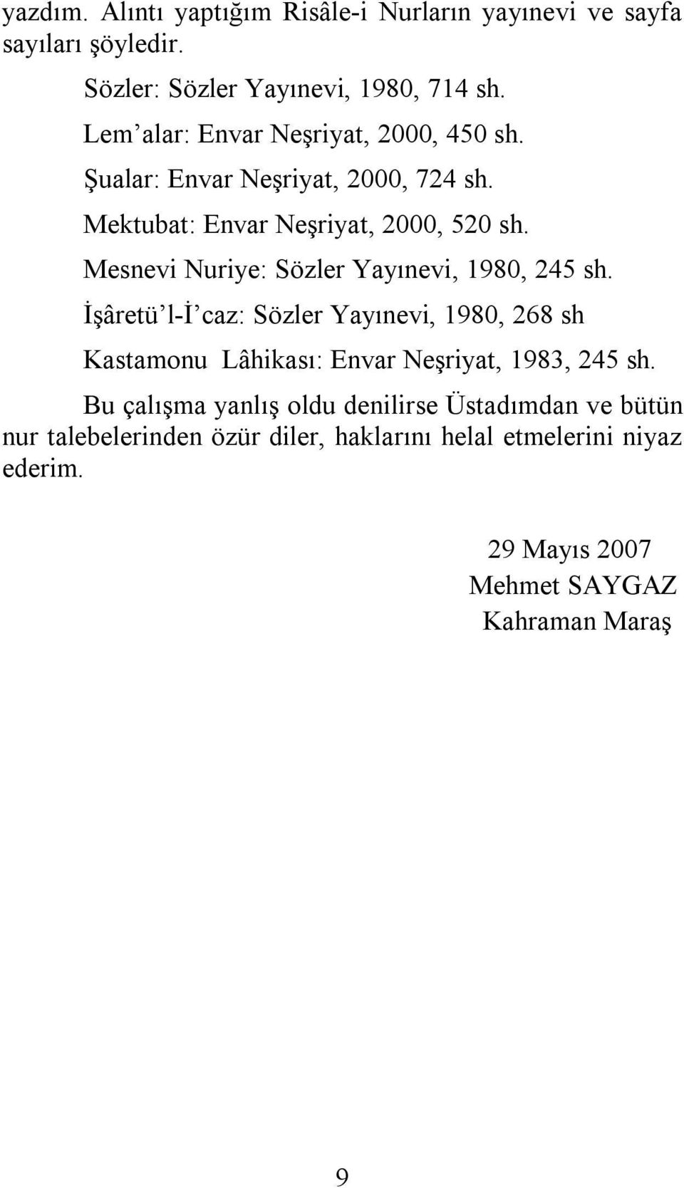 Mesnevi Nuriye: Sözler Yayınevi, 1980, 245 sh.