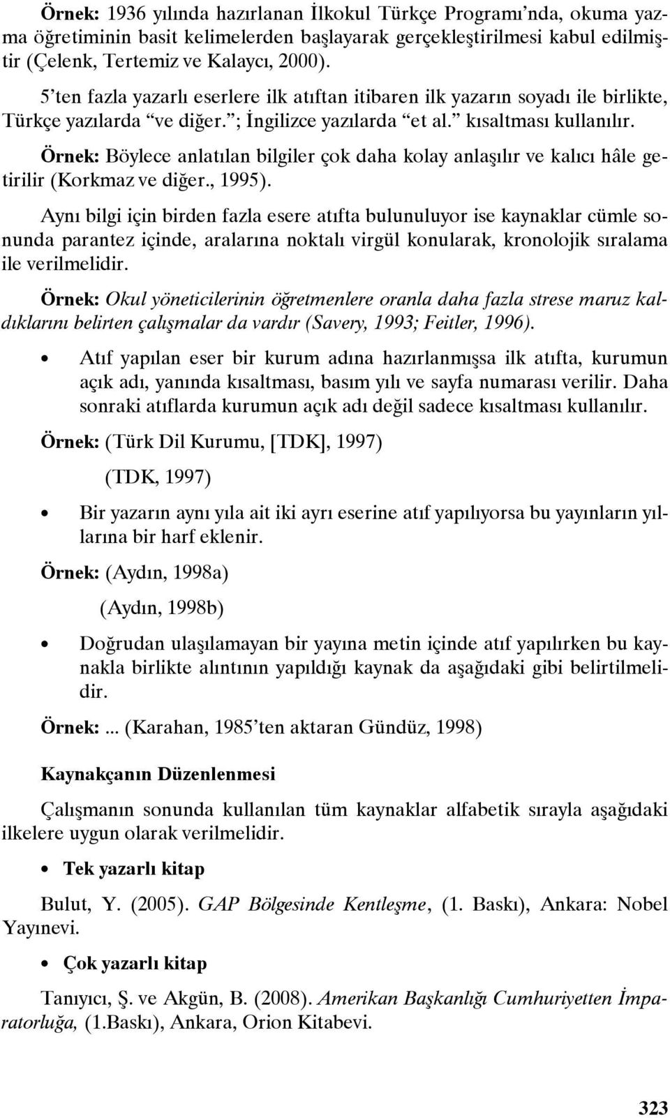 Örnek: Böylece anlatılan bilgiler çok daha kolay anlaşılır ve kalıcı hâle getirilir (Korkmaz ve diğer., 1995).