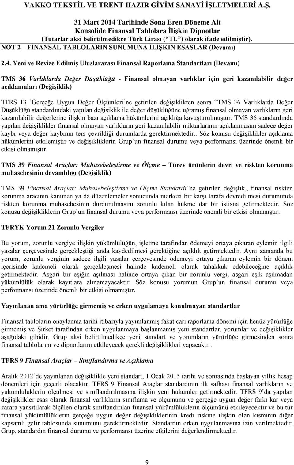 TFRS 13 Gerçeğe Uygun Değer Ölçümleri ne getirilen değişiklikten sonra TMS 36 Varlıklarda Değer Düşüklüğü standardındaki yapılan değişiklik ile değer düşüklüğüne uğramış finansal olmayan varlıkların