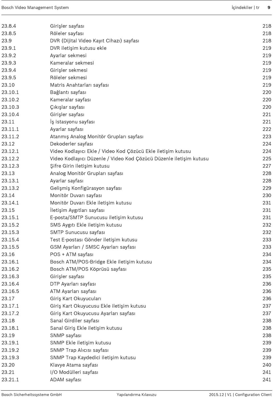 10.4 Girişler sayfası 221 23.11 İş istasyonu sayfası 221 23.11.1 Ayarlar sayfası 222 23.11.2 Atanmış Analog Monitör Grupları sayfası 223 23.12 