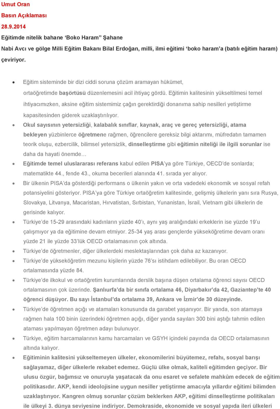 Eğitimin kalitesinin yükseltilmesi temel ihtiyacımızken, aksine eğitim sistemimiz çağın gerektirdiği donanıma sahip nesilleri yetiştirme kapasitesinden giderek uzaklaştırılıyor.