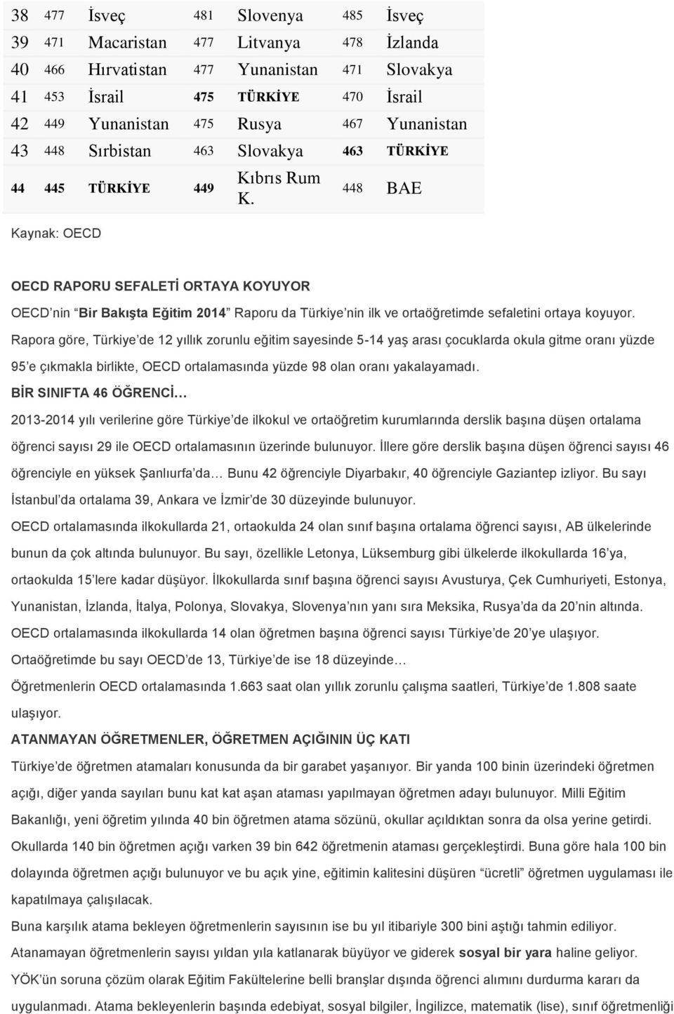 448 BAE OECD RAPORU SEFALETİ ORTAYA KOYUYOR OECD nin Bir Bakışta Eğitim 2014 Raporu da Türkiye nin ilk ve ortaöğretimde sefaletini ortaya koyuyor.