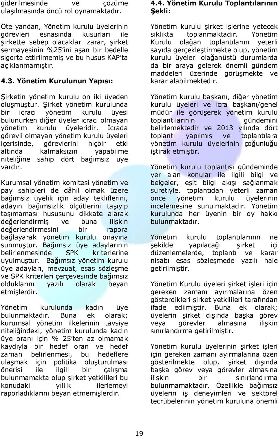 açıklanmamıştır. 4.3. Yönetim Kurulunun Yapısı: Şirketin yönetim kurulu on iki üyeden oluşmuştur.