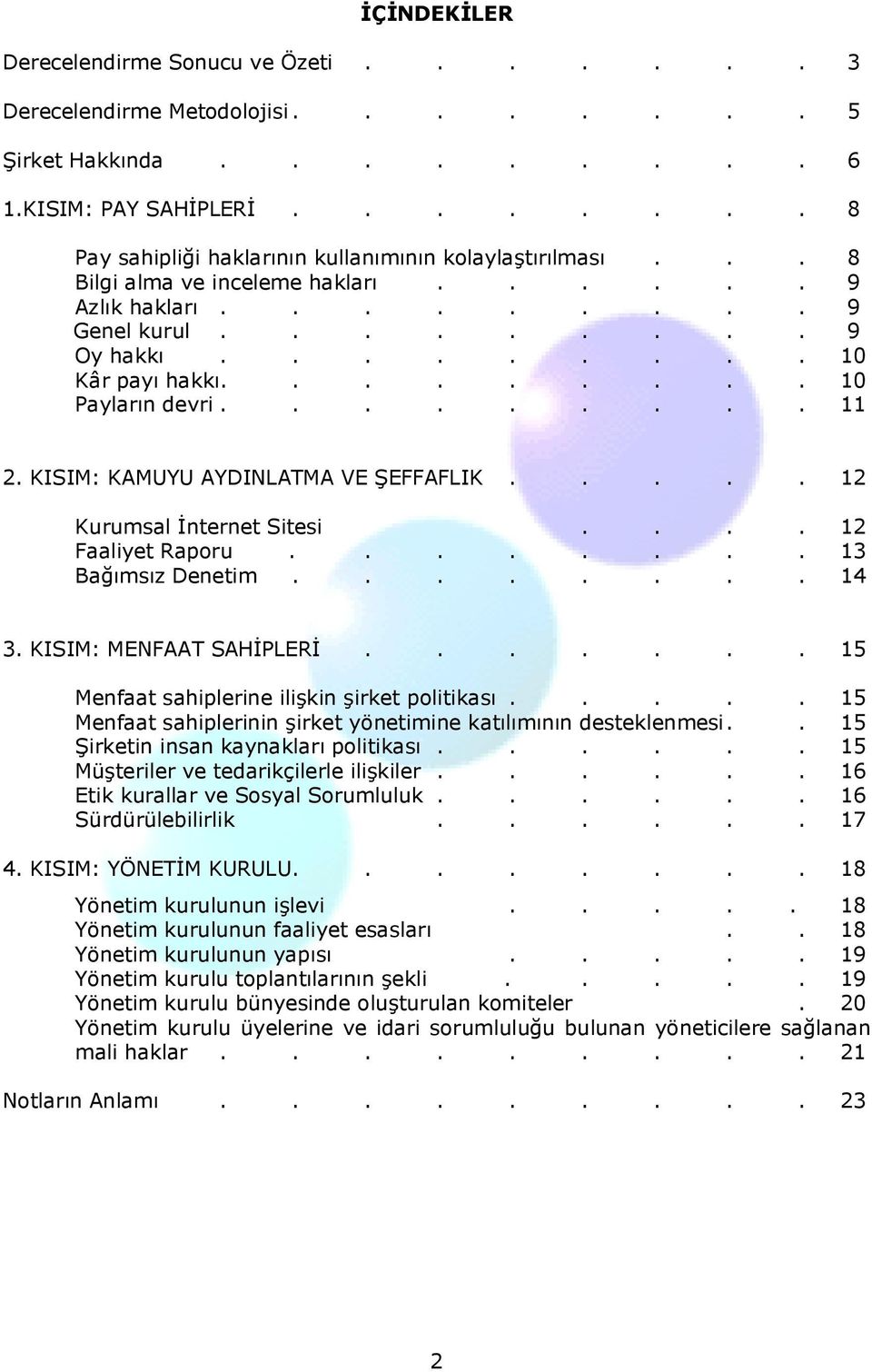 KISIM: KAMUYU AYDINLATMA VE ŞEFFAFLIK..... 12 Kurumsal İnternet Sitesi.... 12 Faaliyet Raporu........ 13 Bağımsız Denetim........ 14 3. KISIM: MENFAAT SAHİPLERİ.