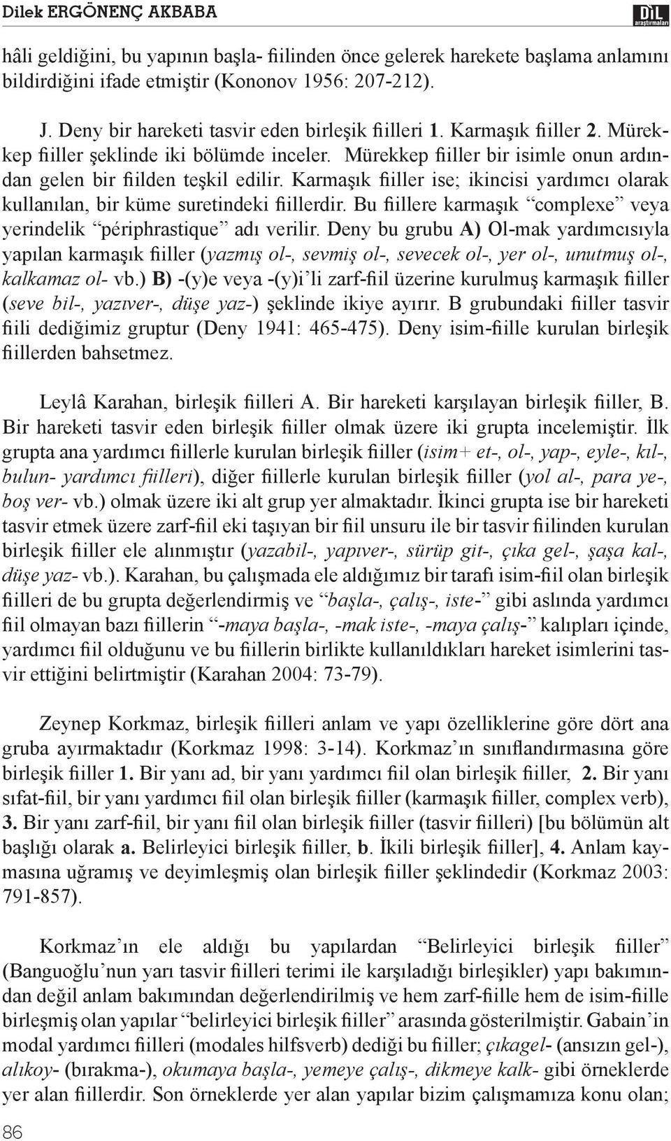 Karma k iller ise; ikincisi yard mc olarak kullan lan, bir küme suretindeki illerdir. Bu illere karma k complexe veya yerindelik périphrastique ad verilir.