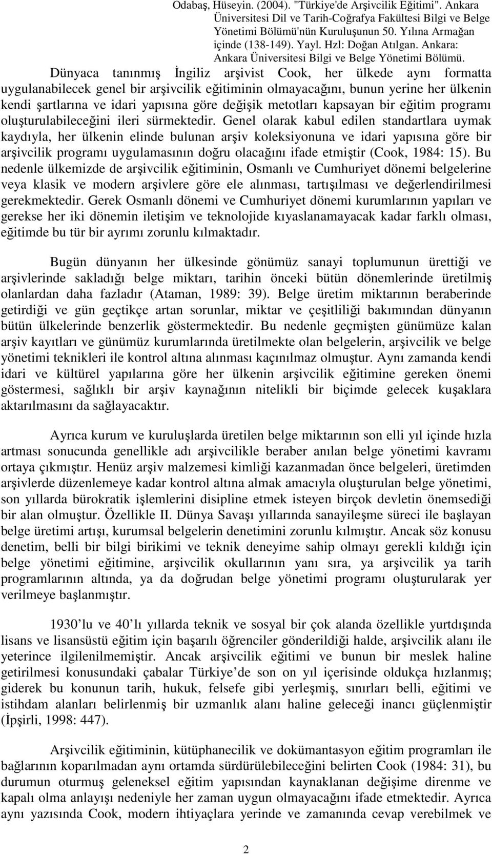 Genel olarak kabul edilen standartlara uymak kaydıyla, her ülkenin elinde bulunan arşiv koleksiyonuna ve idari yapısına göre bir arşivcilik programı uygulamasının doğru olacağını ifade etmiştir